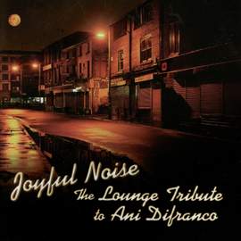 The Lounge Tribute To Ani Difranco: Joyful Noise