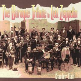 Chamber Maid: The Baroque Tribute To Led Zeppelin