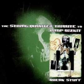 Break Stuff: The String Quartet Tribute to Limp Bizkit