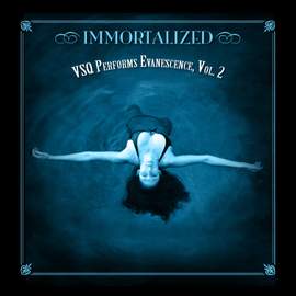 VSQ Performs Evanescence, Vol. 2: Immortalized