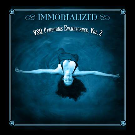 VSQ Performs Evanescence, Vol. 2: Immortalized