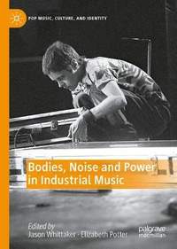 Bodies, Noise and Power in Industrial Music