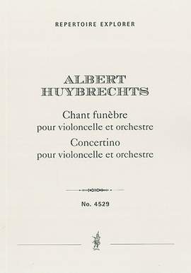 Huybrechts, Albert: Chant funèbre pour violoncelle et orchestre / Concertino pour violoncelle et orchestre