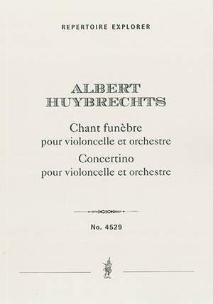 Huybrechts, Albert: Chant funèbre pour violoncelle et orchestre / Concertino pour violoncelle et orchestre