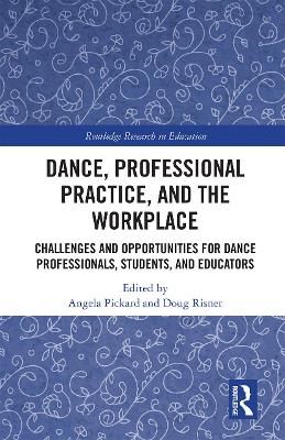 Dance, Professional Practice, and the Workplace: Challenges and Opportunities for Dance Professionals, Students, and Educators