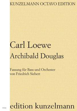 Loewe, Carl: Archibald Douglas, Op. 128