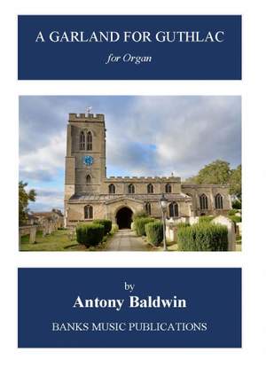 Antony Baldwin: A Garland for Guthlac (Flourish, Theme and Versets)
