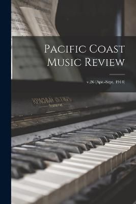 Pacific Coast Music Review; v.26 (Apr.-Sept. 1914)