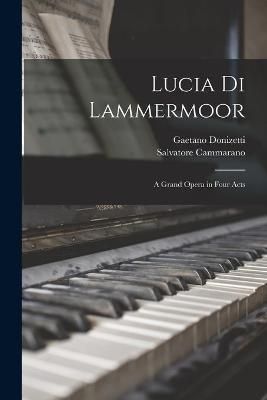 Lucia di Lammermoor: a Grand Opera in Four Acts