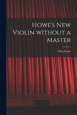 Howe's New Violin Without a Master