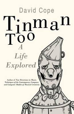 Tinman Too: A Life Explored