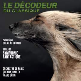 Berlioz: Symphonie fantastique (Le Décodeur du Classique)