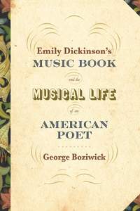 Emily Dickinson's Music Book and the Musical Life of an American Poet