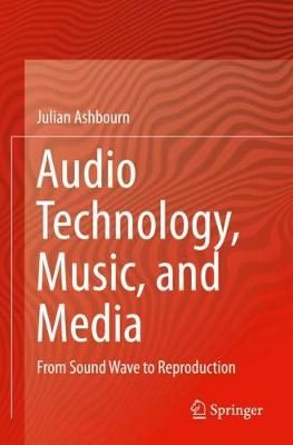 Audio Technology, Music, and Media: From Sound Wave to Reproduction
