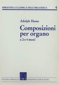 Adolph Hesse: Composizioni per organo  a 2 e 4 mani