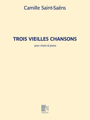 Camille Saint-Saëns: Trois Vieilles Chansons