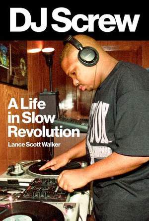 DJ Screw: A Life in Slow Revolution