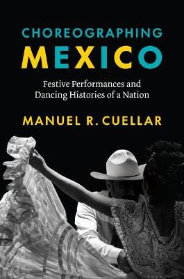 Choreographing Mexico – Festive Performances and Dancing Histories of a Nation