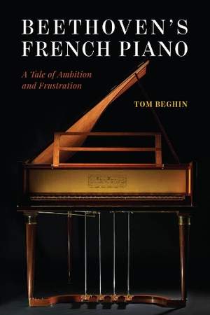 Beethoven's French Piano: A Tale of Ambition and Frustration
