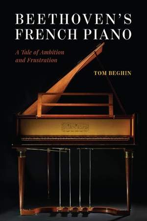 Beethoven's French Piano: A Tale of Ambition and Frustration