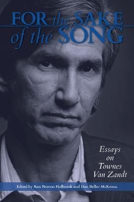 For the Sake of the Song: Essays on Townes Van Zandt