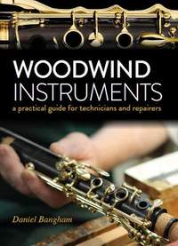 Woodwind Instruments: A practical guide for Technicians and Repairers