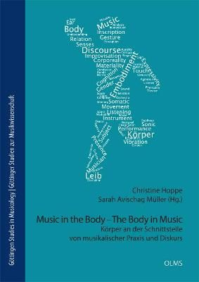 Music in the Body - The Body in Music: Korper an der Schnittstelle von musikalischer Praxis und Diskurs