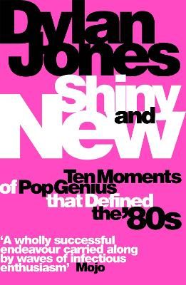Shiny and New: Ten Moments of Pop Genius that Defined the '80s