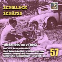Schellack Schätze, Vol. 57: Treasures on 78 RPM from Berlin, Europe & the World