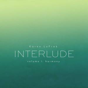 Karen LeFrak: Interlude, Vol. 1 – Harmony
