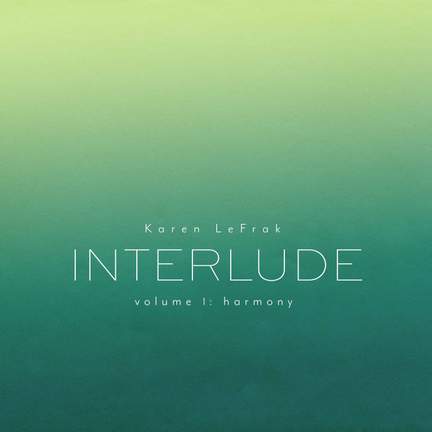 Karen LeFrak: Interlude, Vol. 1 – Harmony