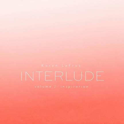 Karen LeFrak: Interlude, Vol. 2 – Inspiration
