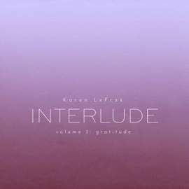 Karen LeFrak: Interlude, Vol. 3 – Gratitude
