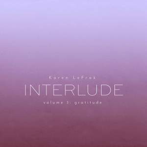 Karen LeFrak: Interlude, Vol. 3 – Gratitude
