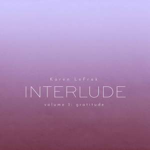 Karen LeFrak: Interlude, Vol. 3 – Gratitude