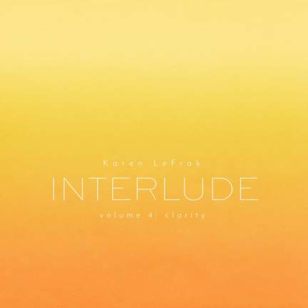 Karen LeFrak: Interlude, Vol. 4 – Clarity
