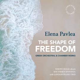Elena Pavlea: the Shape of Freedom - Greek Orchestral & Chamber Works