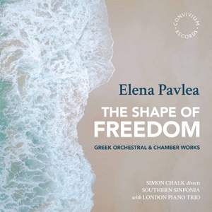 Elena Pavlea: the Shape of Freedom - Greek Orchestral & Chamber Works