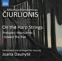 Mikalojus Konstantinas Ciurlionis: On the Harp Strings - Preludes, Nocturnes, I Sowed the Rue