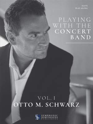 Otto M. Schwarz: Playing with the Concert Band Vol. I - Flute
