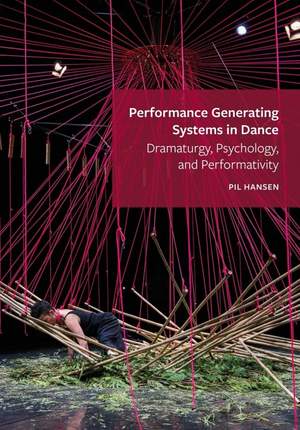Performance Generating Systems in Dance: Dramaturgy, Psychology, and Performativity