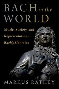  Bach in the World: Music, Society, and Representation in Bach's Cantatas