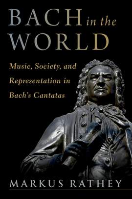 Bach in the World: Music, Society, and Representation in Bach's Cantatas