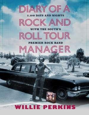Diary of a Rock and Roll Tour Manager: 2,190 Days and Nights with the South's Premier Rock Band
