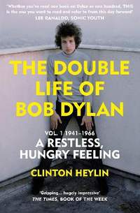 The Double Life of Bob Dylan Volume 1 - A Restless Hungry Feeling: 1941-1966