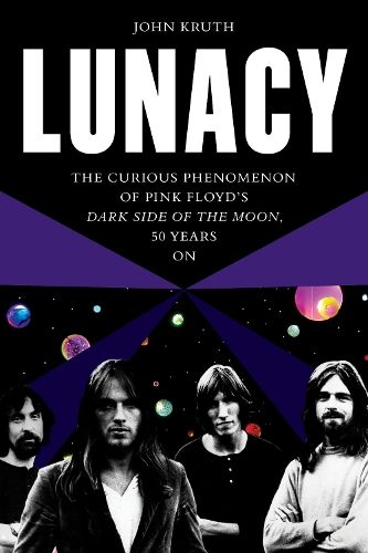 Lunacy: The Curious Phenomenon of Pink Floyd’s Dark Side of the Moon, 50 Years On