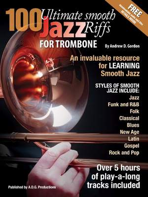 Andrew D. Gordon: 100 Ultimate Smooth Jazz Riffs for Trombone