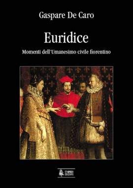 Gaspare de Caro: Euridice. Momenti dell'Umanesimo civile fiorentino