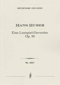 Huber, Hans: Eine Lustspiel-Ouvertüre Op. 50 for orchestra
