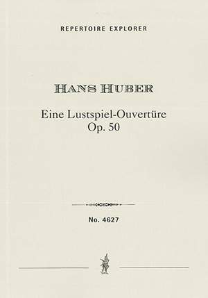 Huber, Hans: Eine Lustspiel-Ouvertüre Op. 50 for orchestra
